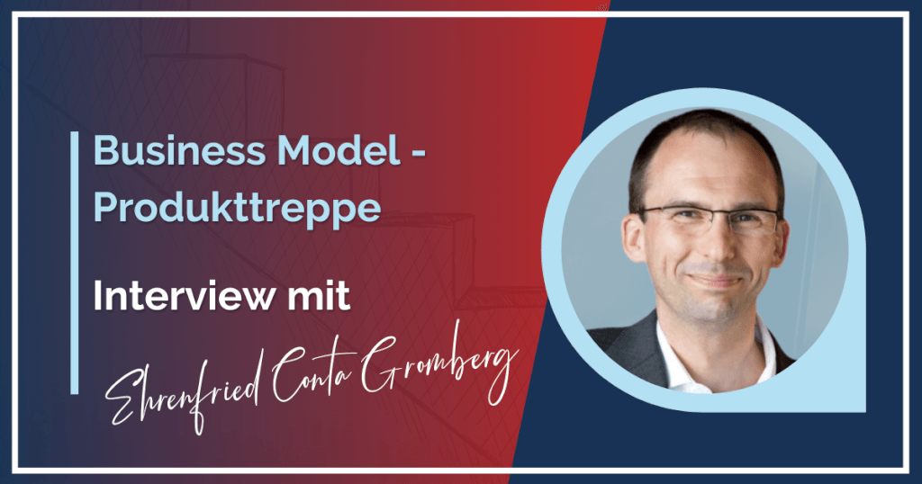 Interview mit Ehrenfried Conta Gromberg: Business Model – Produkttreppe