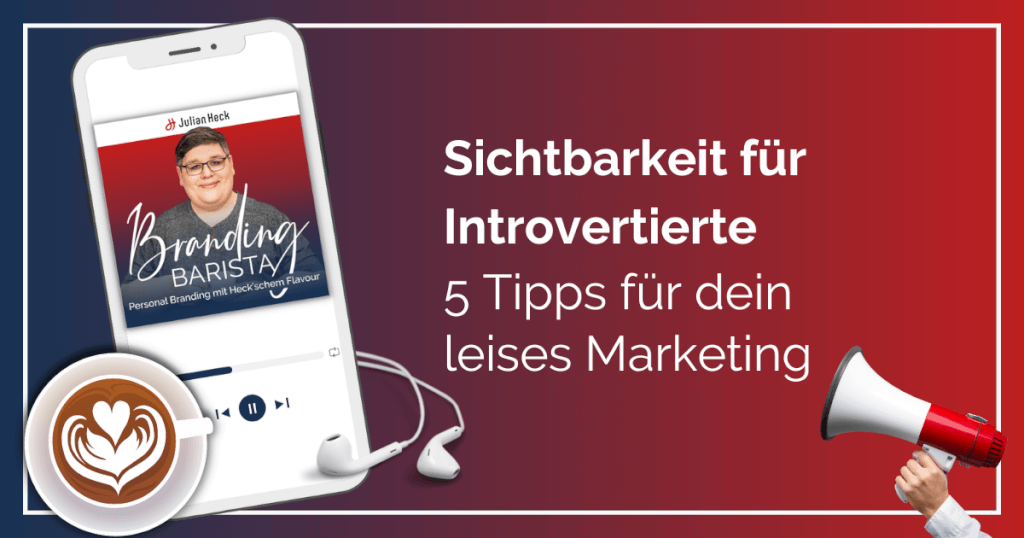 Sichtbarkeit für Introvertierte – 5 Tipps für leises Marketing