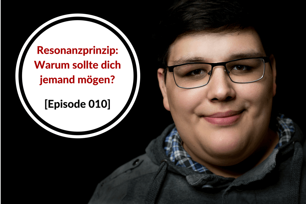 Resonanzprinzip: Warum sollte dich jemand mögen?